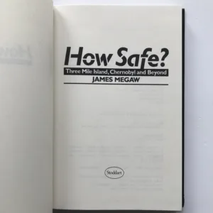 How Safe? (Three Mile Island, Chernobyl and Beyond), James Megaw