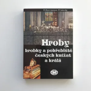 Hroby, hrobky a pohřebiště českých knížat a králů, Milena Bravermanová, Michal Lutovský