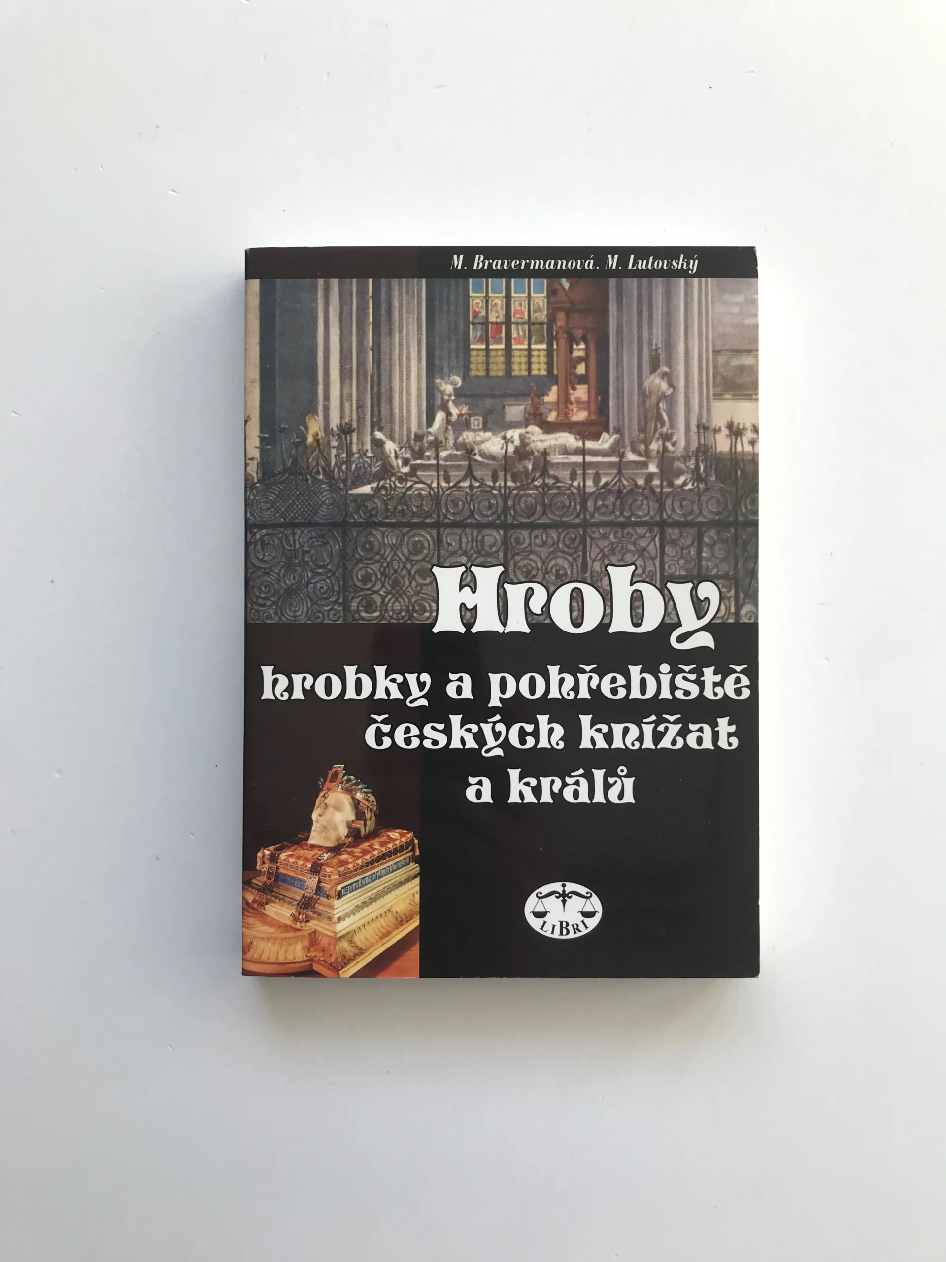 Hroby, hrobky a pohřebiště českých knížat a králů, Milena Bravermanová, Michal Lutovský