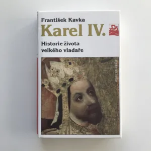 Karel IV. – Historie života velkého vladaře, František Kavka