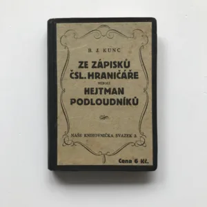 Ze zápisků čsl. hraničáře neboli Hejtman podloudníků, B. J. Kunc