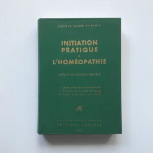 Initiation Pratique a l'Homéopathie, Andre Thibault