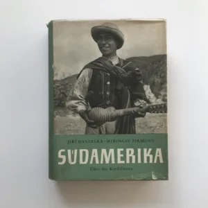 Südamerika – Über die Kordilleren, Jiří Hanzelka, Miroslav Zikmund