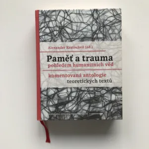 Paměť a trauma pohledem humanitních věd (Komentovaná antologie teoretických textů), Alexander Kratochvil