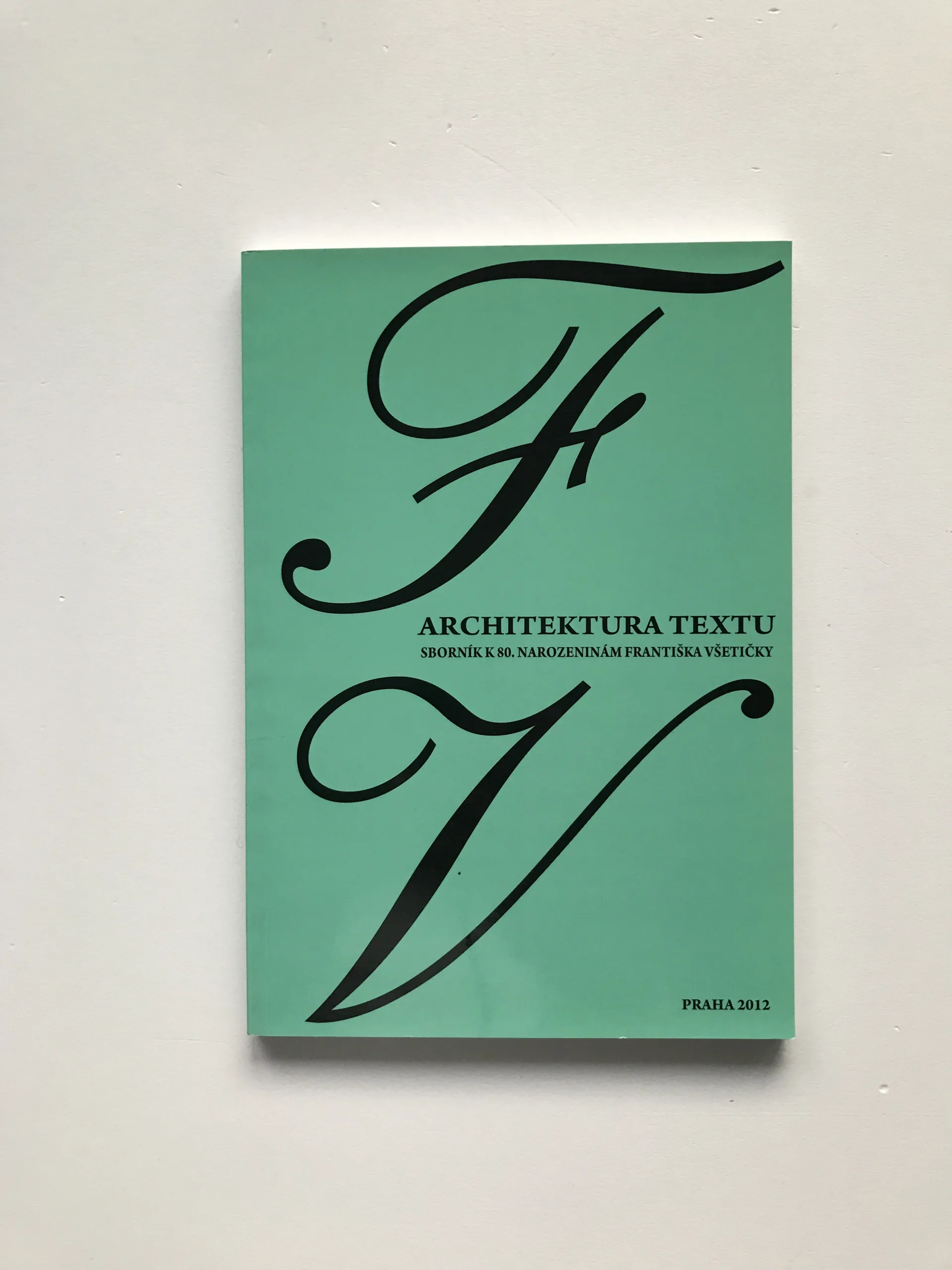 Architektura textu (Sborník k 80. narozeninám Františka Všetičky), Libor Pavera, Ivo Pospíšil