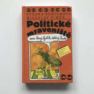 Politické mraveniště aneb Samý Pytlík, žádný Ferda, Zuzana Bubílková, Miloslav Šimek, Michal Hrdý