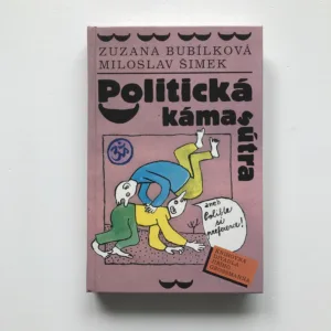 Politická kámasútra aneb Polibte si preference (podpisy Bubílková a Šimek), Zuzana Bubílková, Miloslav Šimek, Michal Hrdý