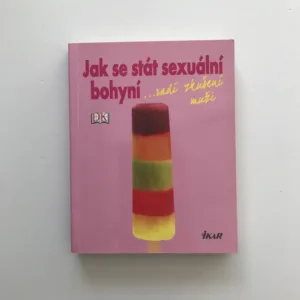 Jak se stát sexuální bohyní ...radí zkušení muži , Euromedia, Ikar