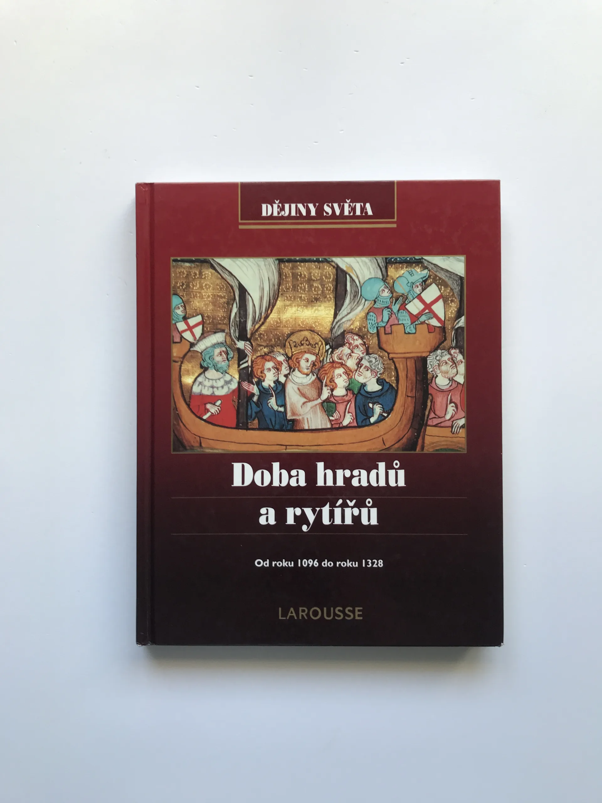Doba hradů a rytířů (Od roku 1096 do roku 1328, Dějiny světa Larousse)