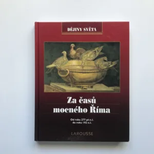 Za časů mocného Říma (Od roku 277 př. n. l. do roku 192 n. l., Dějiny světa Larousse)