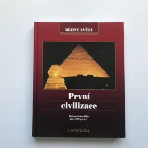 První civilizace (Od počátku dějin do roku 970 př. n. l., Dějiny světa Larousse)