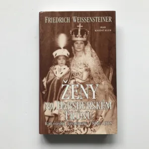 Ženy na habsburském trůnu (Rakouské císařovny 1804-1918), Friedrich Weissensteiner