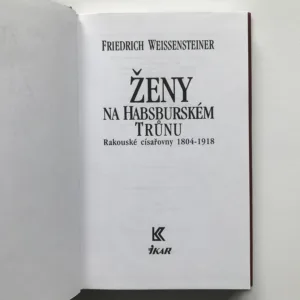 Ženy na habsburském trůnu (Rakouské císařovny 1804-1918), Friedrich Weissensteiner