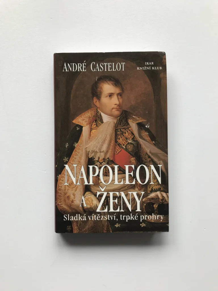 Napoleon a ženy (Sladká vítězství, trpké prohry), André Castelot