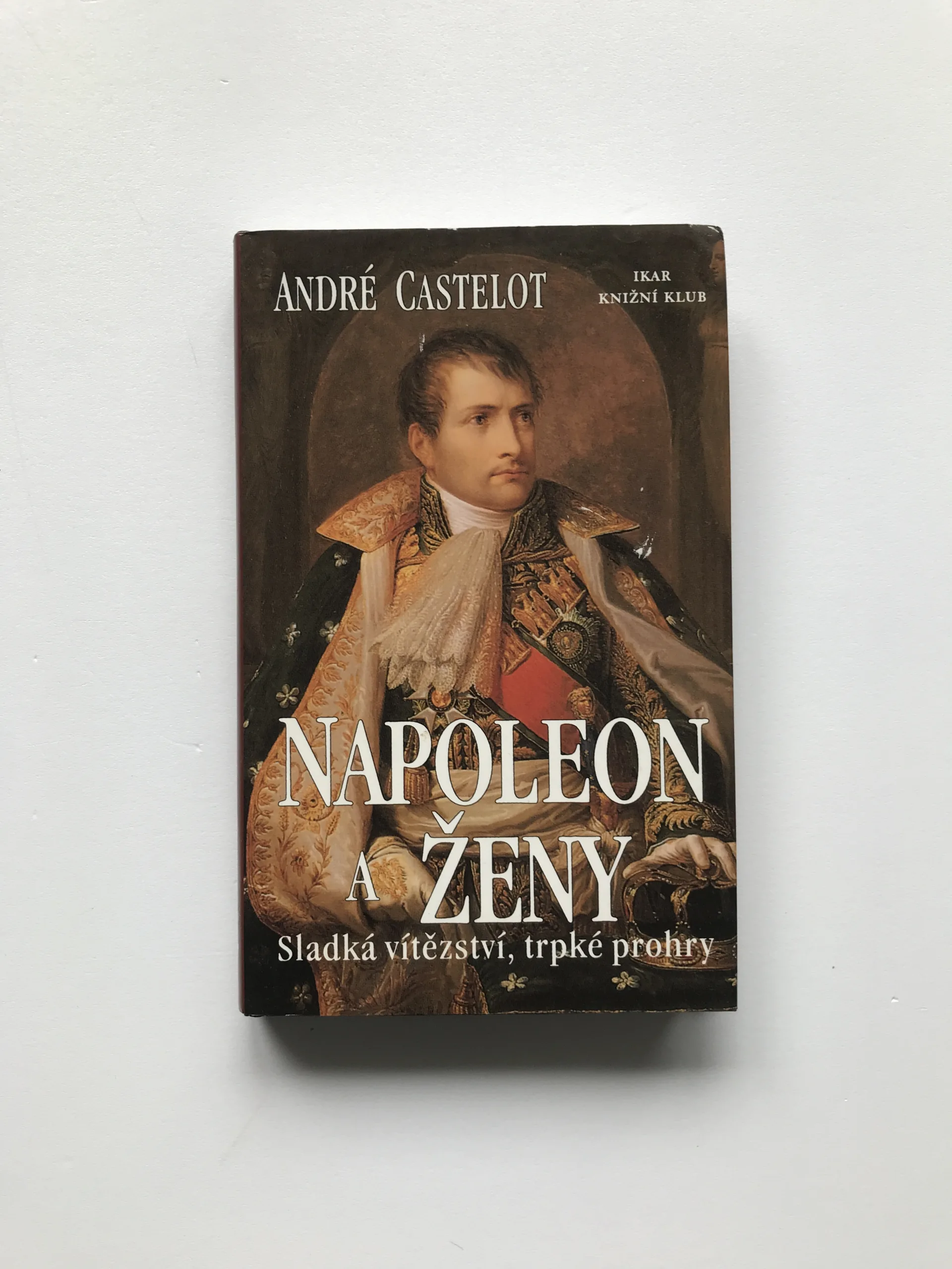 Napoleon a ženy (Sladká vítězství, trpké prohry), André Castelot