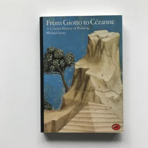 From Giotto to Cézanne (A Concise History of Painting), Michael Levey