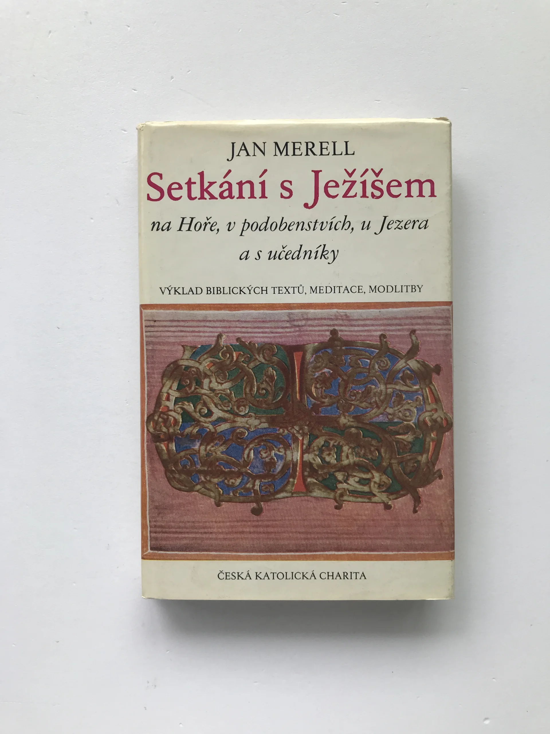 Setkání s Ježíšem na Hoře, v podobenstvích, u Jezera a s učedníky (Výklad biblických textů, meditace, modlitby), Jan Merell