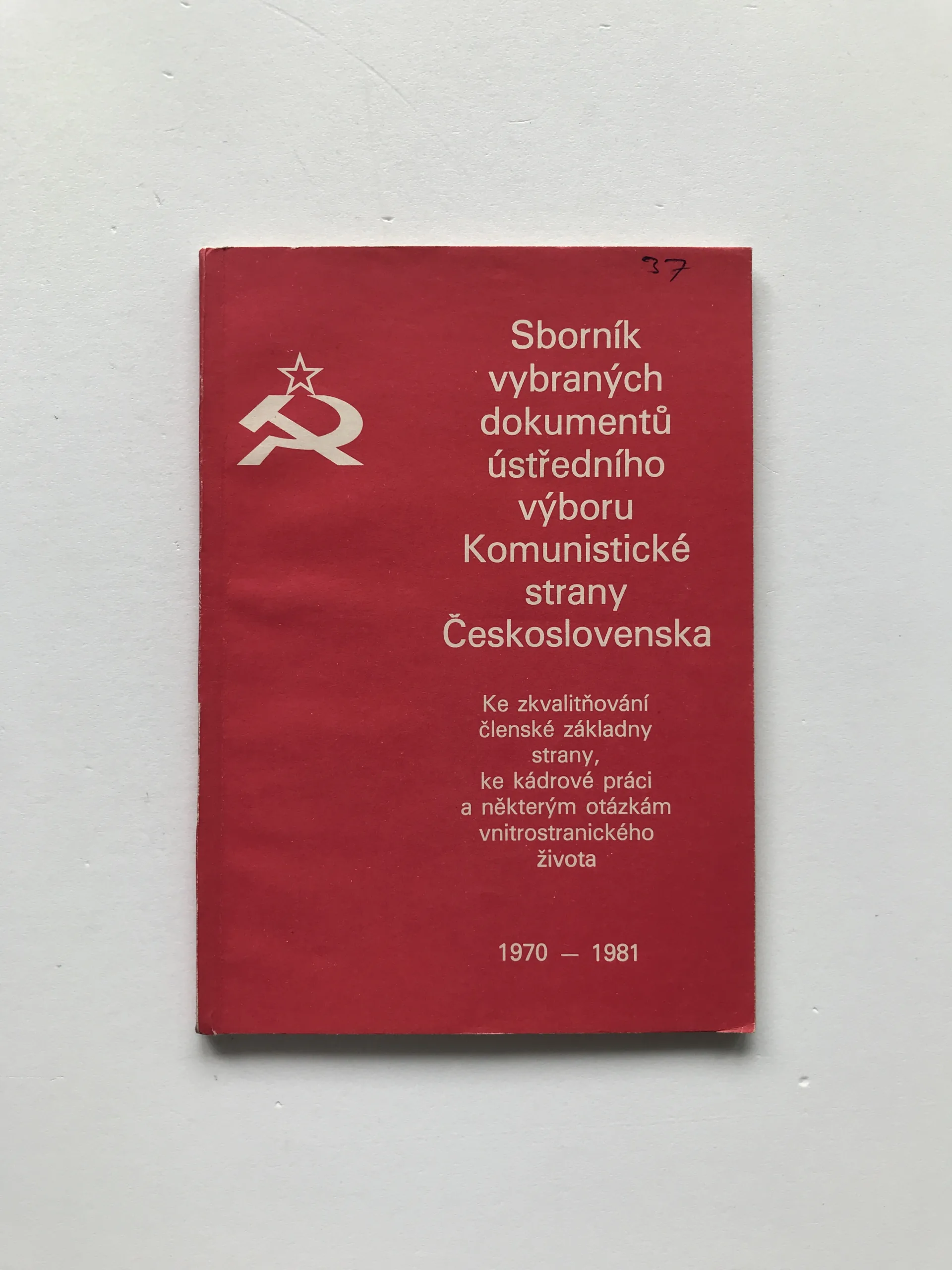 Sborník vybraných dokumentů Ústředního výboru KSČ: Ke zkvalitňování členské základny strany, ke kádrové práci a některým otázkám vnitrostranického života 1970-1981