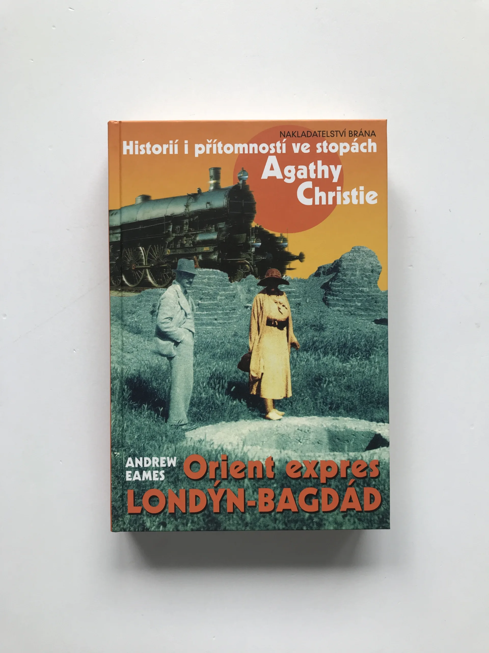 Orient expres Londýn-Bagdád (Historií i přítomností ve stopách Agathy Christie), Andrew Eames