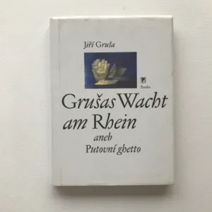 Grušas Wacht am Rein aneb Putovní ghetto (České texty 1973-1989), Jiří Gruša