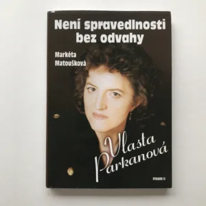 Vlasta Parkanová – Není spravedlnosti bez odvahy (podpis V. Parkanová), Markéta Matoušková