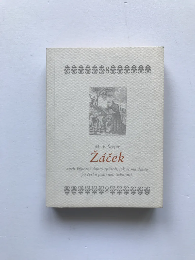 Žáček aneb Výborně dobrý způsob, jak se má dobře po česku psáti neb tisknouti, Matěj Václav Steyer
