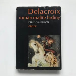 Delacroix – Román malíře hrdiny, Pierre Courthion