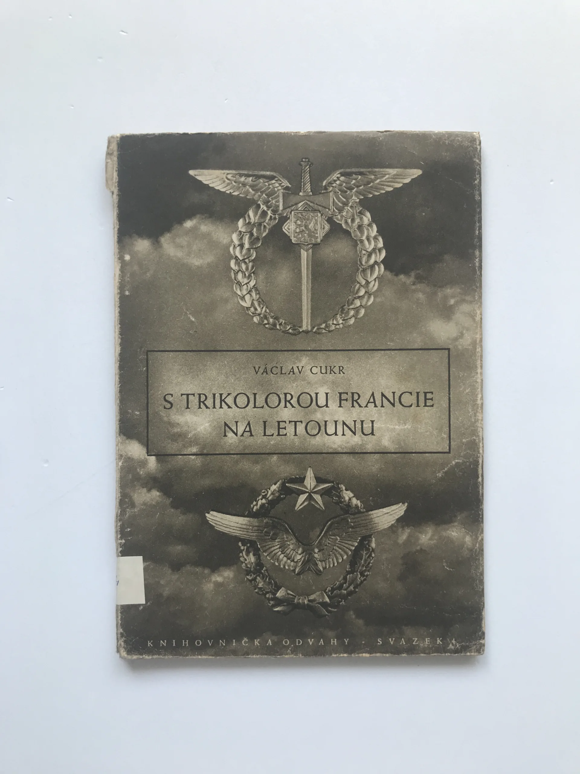S trikolorou Francie na letounu (Deník československého stihače z bitvy o Francii 1940) , Václav Cukr, H. J. Slípka