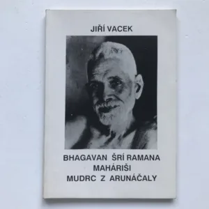 Bhagavan Šrí Ramana Maháriši, mudrz z Arunáčaly – Život, učení a dílo, Jiří Vacek