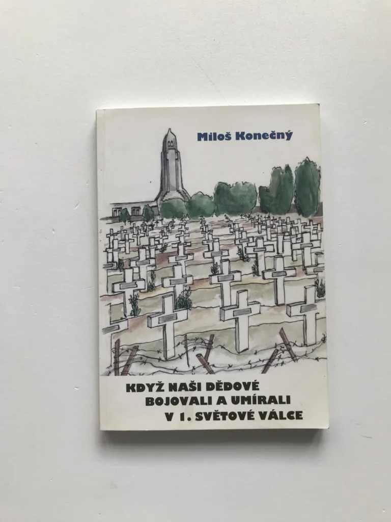 Když naši dědové bojovali a umírali v 1. světové válce (podpis autora), Miloš Konečný