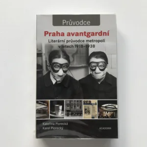 Praha avantgardní (Literární průvodce metropolí v letech 1918-1938), Kateřina Piorecká, Karel Piorecký