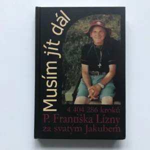 Musím jít dál (4 404 268 kroků P. Františka Lízny za svatým Jakubem), František Lízna