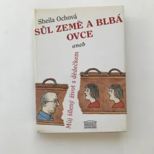 Sůl země a blbá ovce aneb Můj šílený život s dědečkem (podpis autorky), Sheila Ochová