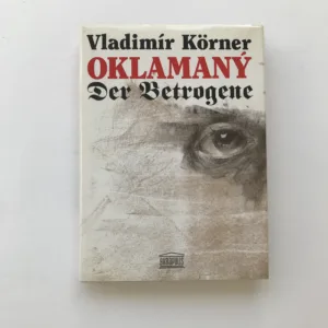 Oklamaný. Der Betrogene (podpisy Körner + Kulhánek), Vladimír Körner, Oldřich Kulhánek