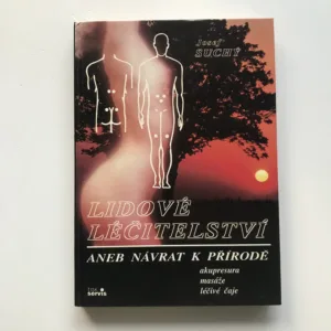 Lidové léčitelství aneb Návrat k přírodě (Akupresura, masáže, léčivé čaje), Josef Suchý