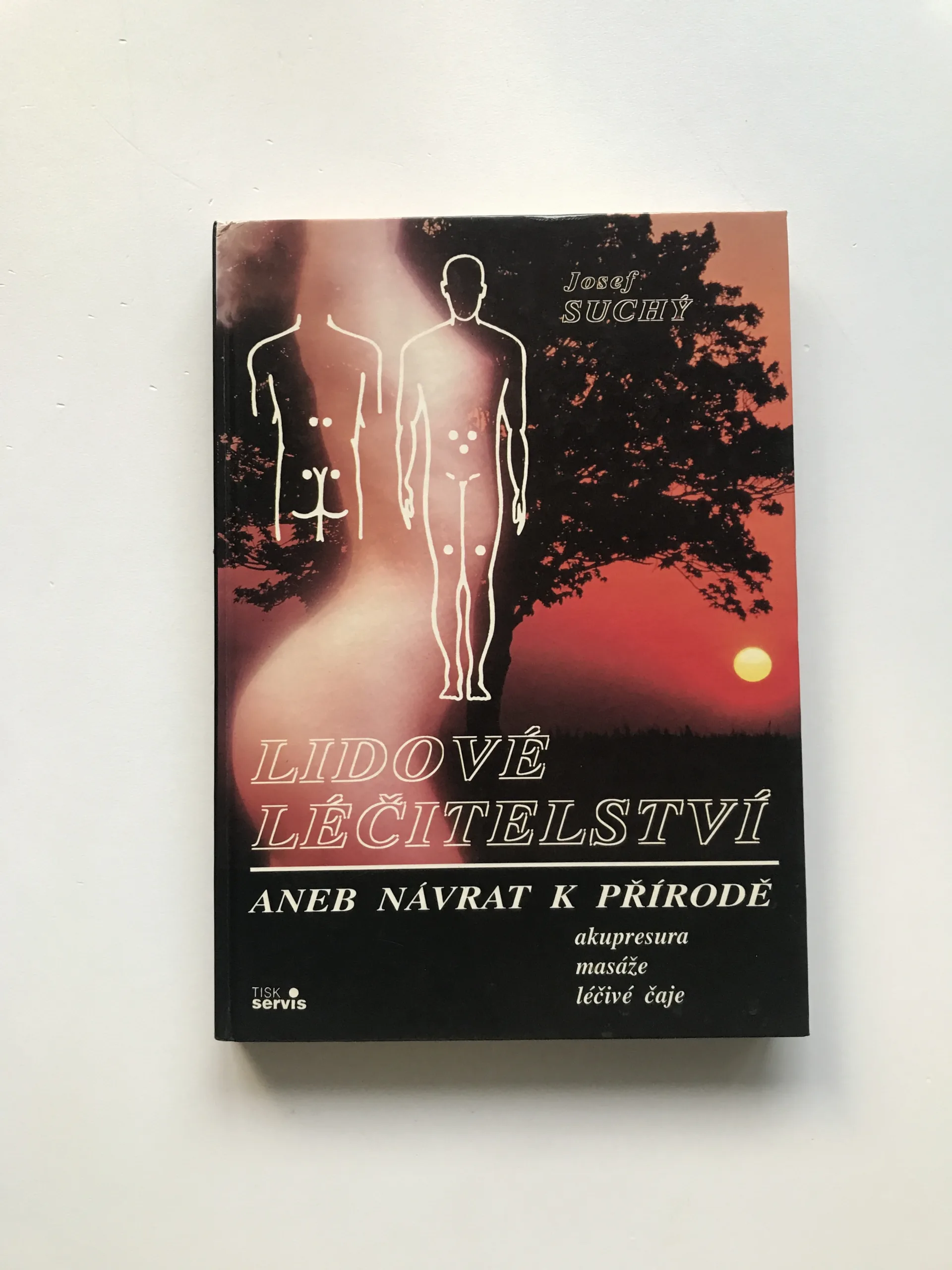 Lidové léčitelství aneb Návrat k přírodě (Akupresura, masáže, léčivé čaje), Josef Suchý