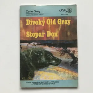 Divoký Old Gray / Stopař Don / Pouští a pralesem / Prázdniny u Zřícené tvrze, Zane Grey, Zdeněk Burian, Henryk Sienkiewicz, Antonín Čech, Josef Schek, Jiří Stegbauer